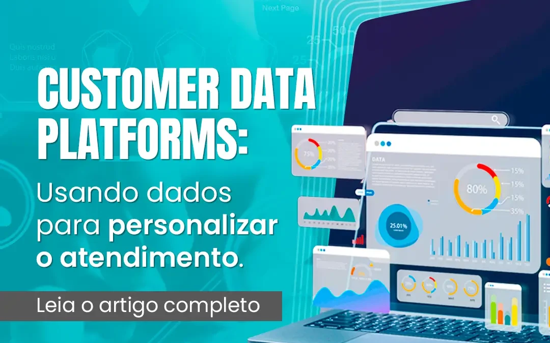 Customer Data Platforms (CDP): Usando dados para personalizar o atendimento