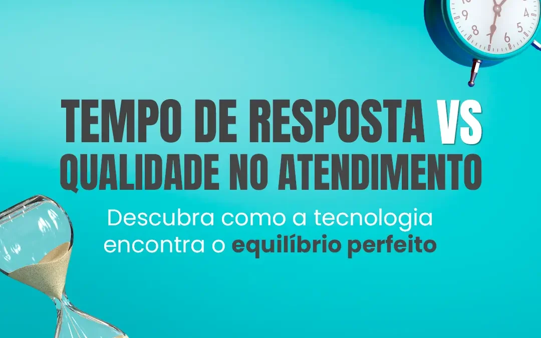 Tempo de resposta vs. qualidade no atendimento: Como a tecnologia encontra o equilíbrio perfeito