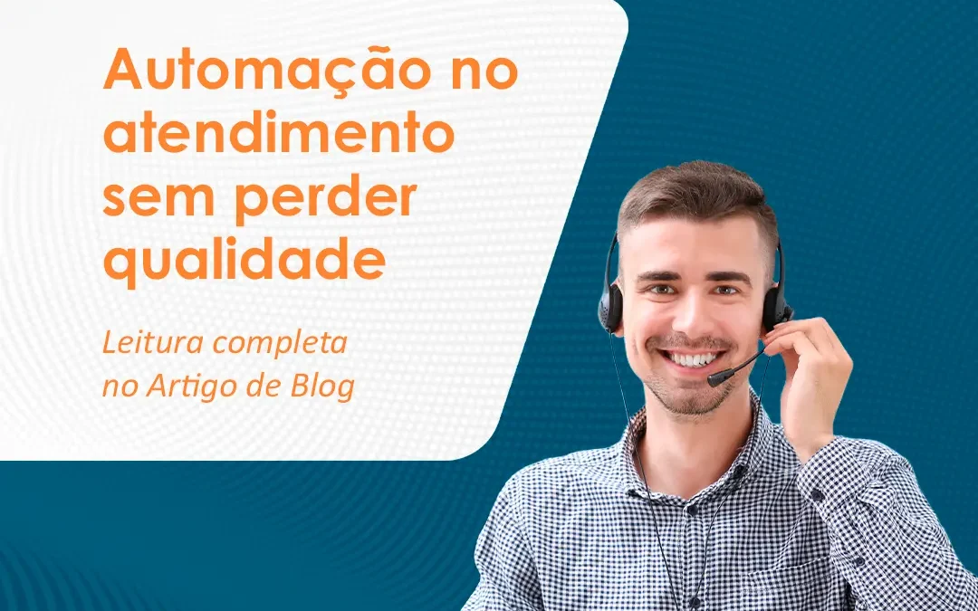 Automação no atendimento sem perder qualidade