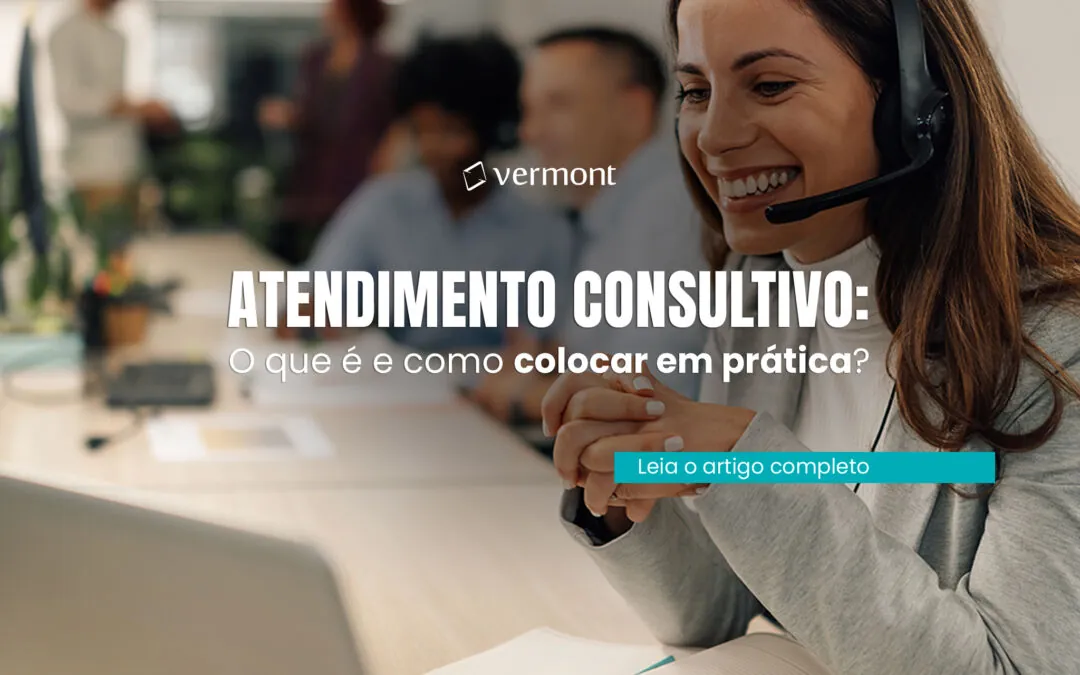Atendimento consultivo: o que é e como colocar em prática?